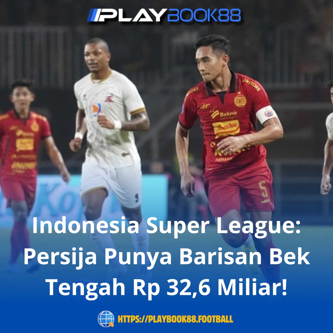 Indonesia Super League: Persija Tampilkan Tembok Beton Rp 32,6 Miliar di Lini Belakang!